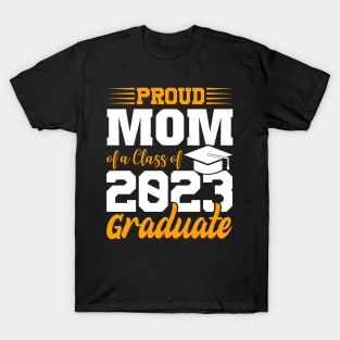 Proud Mom Of Class 2023 Graduate Funny Graduation T-Shirt